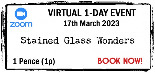VIRTUAL - Zoom Event - 17th March 2023 - Full Price just 1p! - Stained Glass Wonders